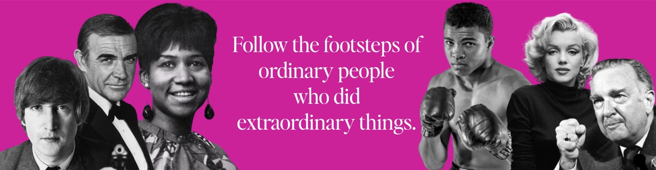 Follow the footsteps of ordinary people who did extraordinary things